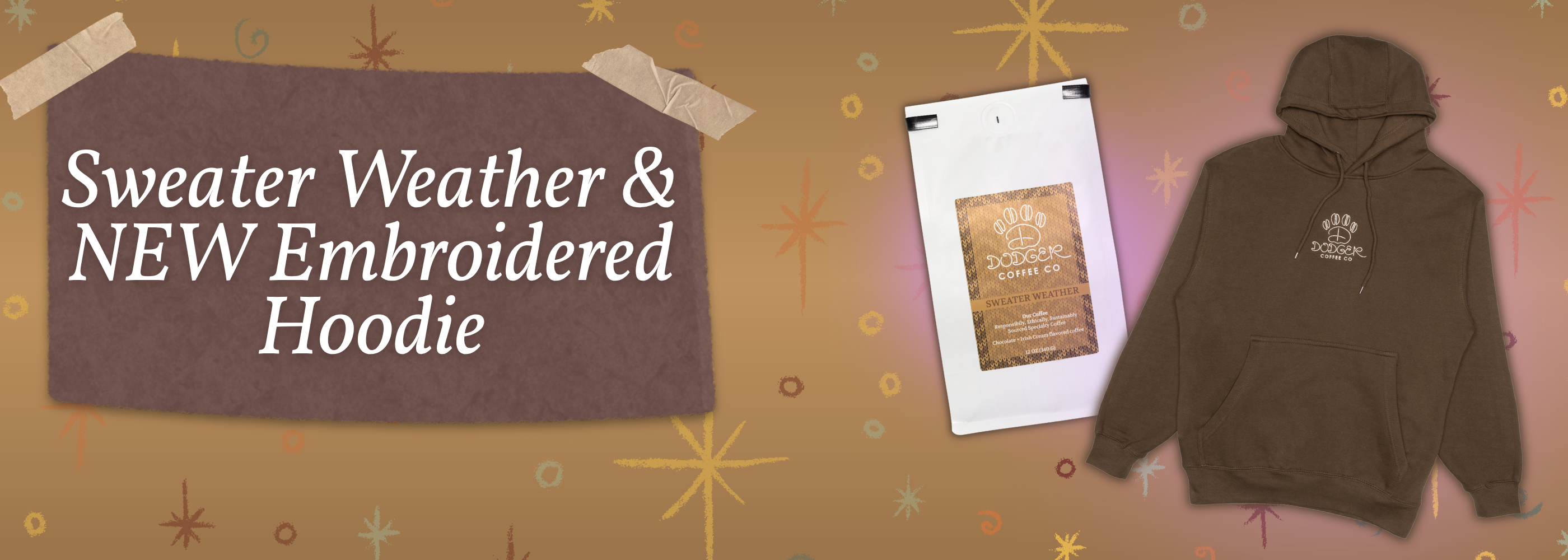 Brown background with multi-colored chalk doodles. Large text on left half of image stating "Sweater Weather & NEW Embroidered Hoodie". Sweater Weather coffee bag and brown embroidered hoodie on right.